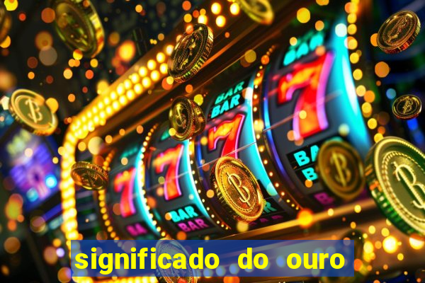 significado do ouro no mundo espiritual